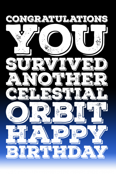 You survived another Orbit. Happy Birthday